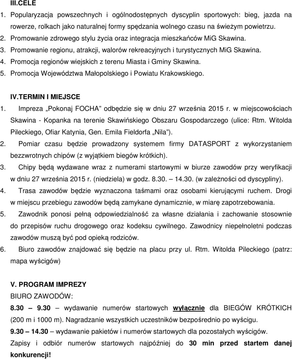 Promocja regionów wiejskich z terenu Miasta i Gminy Skawina. 5. Promocja Województwa Małopolskiego i Powiatu Krakowskiego. IV.TERMIN I MIEJSCE 1.