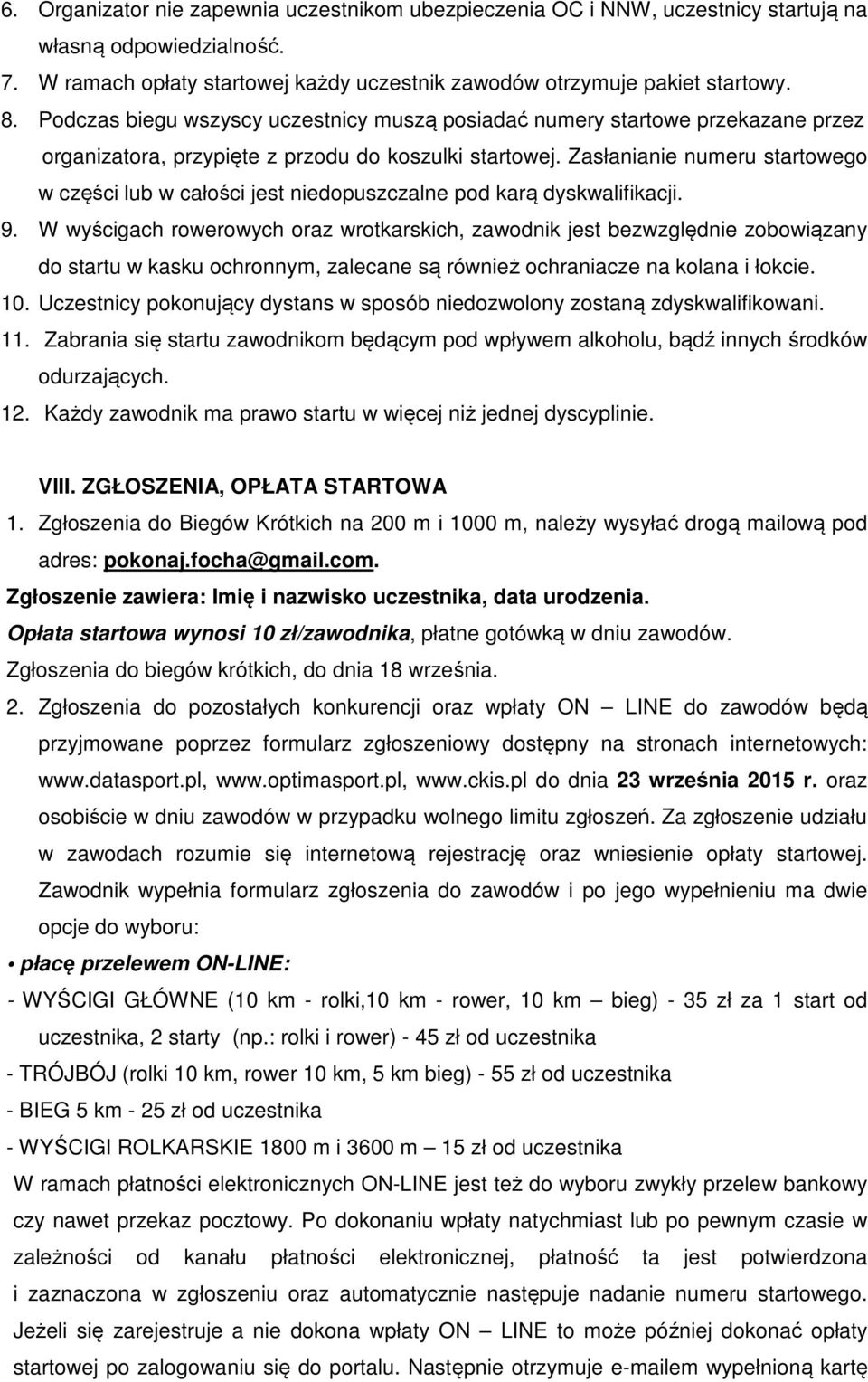 Zasłanianie numeru startowego w części lub w całości jest niedopuszczalne pod karą dyskwalifikacji. 9.