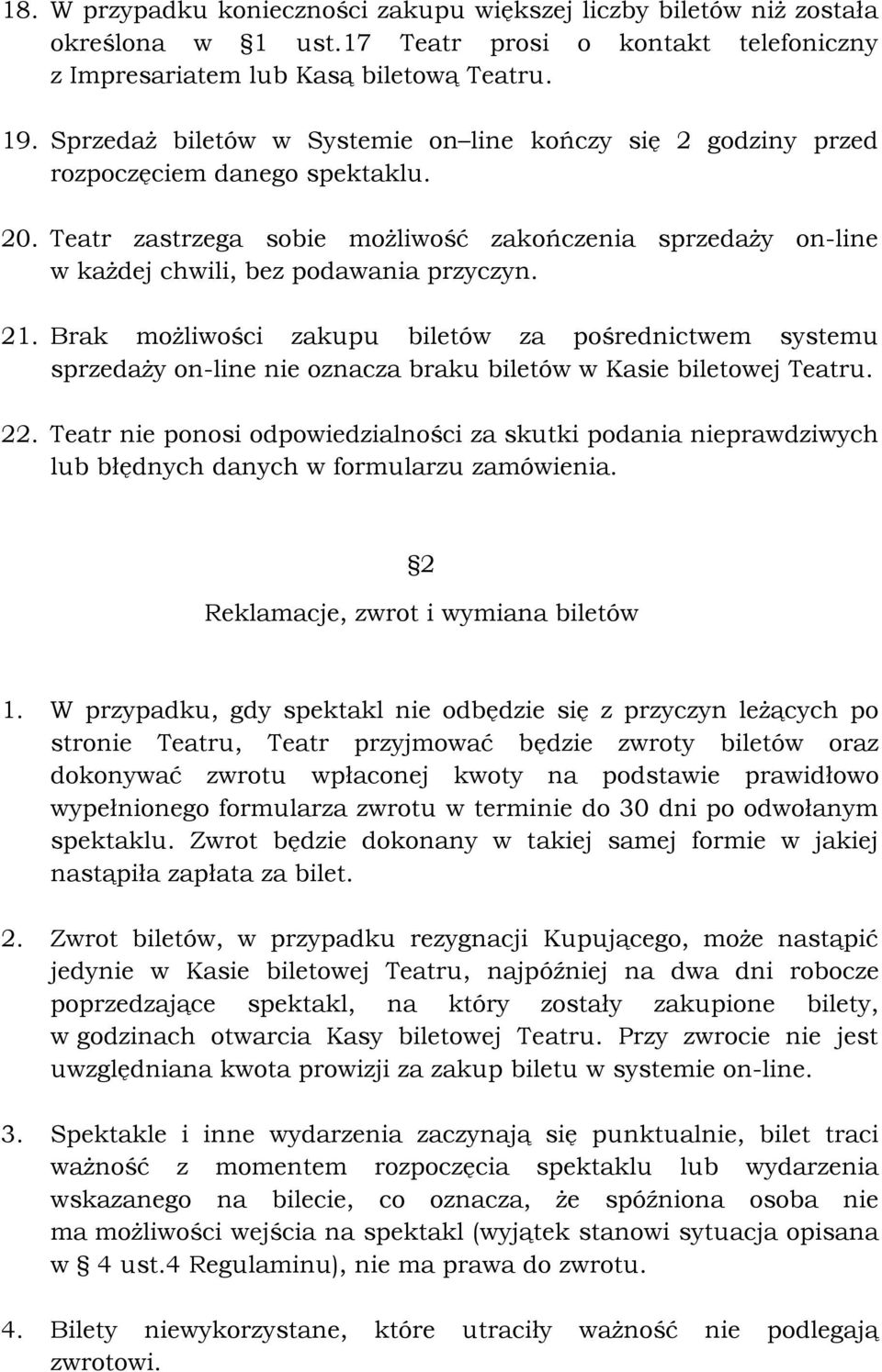 21. Brak możliwości zakupu biletów za pośrednictwem systemu sprzedaży on-line nie oznacza braku biletów w Kasie biletowej Teatru. 22.