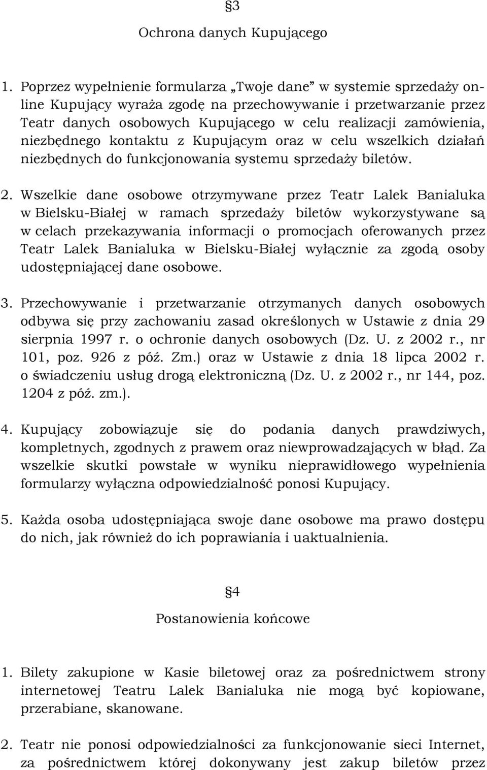 niezbędnego kontaktu z Kupującym oraz w celu wszelkich działań niezbędnych do funkcjonowania systemu sprzedaży biletów. 2.