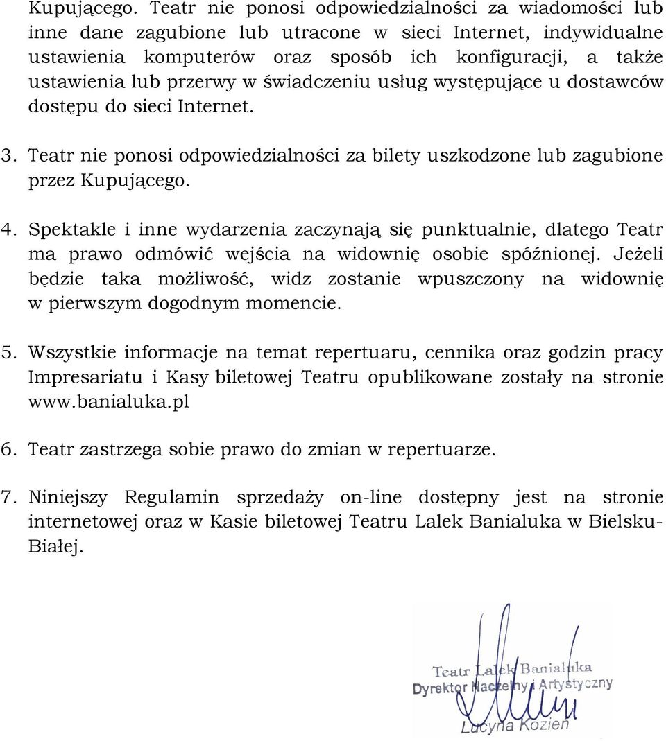 w świadczeniu usług występujące u dostawców dostępu do sieci Internet. 3. Teatr nie ponosi odpowiedzialności za bilety uszkodzone lub zagubione przez  4.