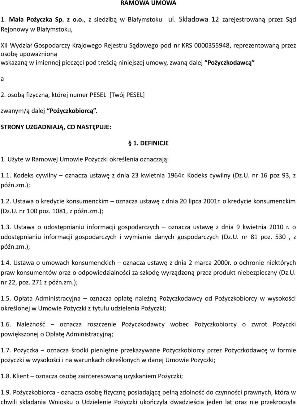 pieczęci pod treścią niniejszej umowy, zwaną dalej Pożyczkodawcą a 2. osobą fizyczną, której numer PESEL [Twój PESEL] zwanym/ą dalej Pożyczkobiorcą. STRONY UZGADNIAJĄ, CO NASTĘPUJE: 1. DEFINICJE 1.