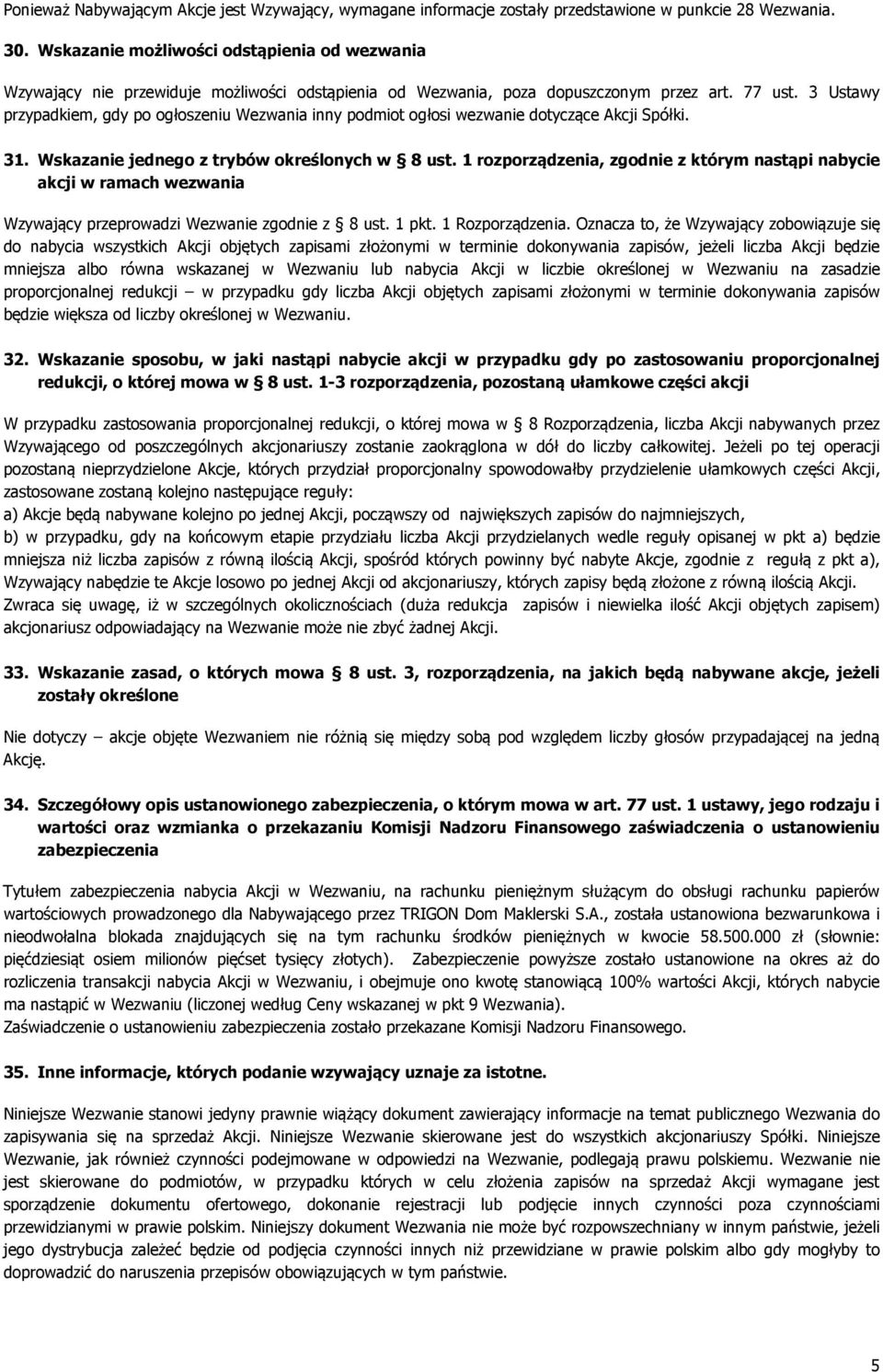 3 Ustawy przypadkiem, gdy po ogłoszeniu Wezwania inny podmiot ogłosi wezwanie dotyczące Akcji Spółki. 31. Wskazanie jednego z trybów określonych w 8 ust.