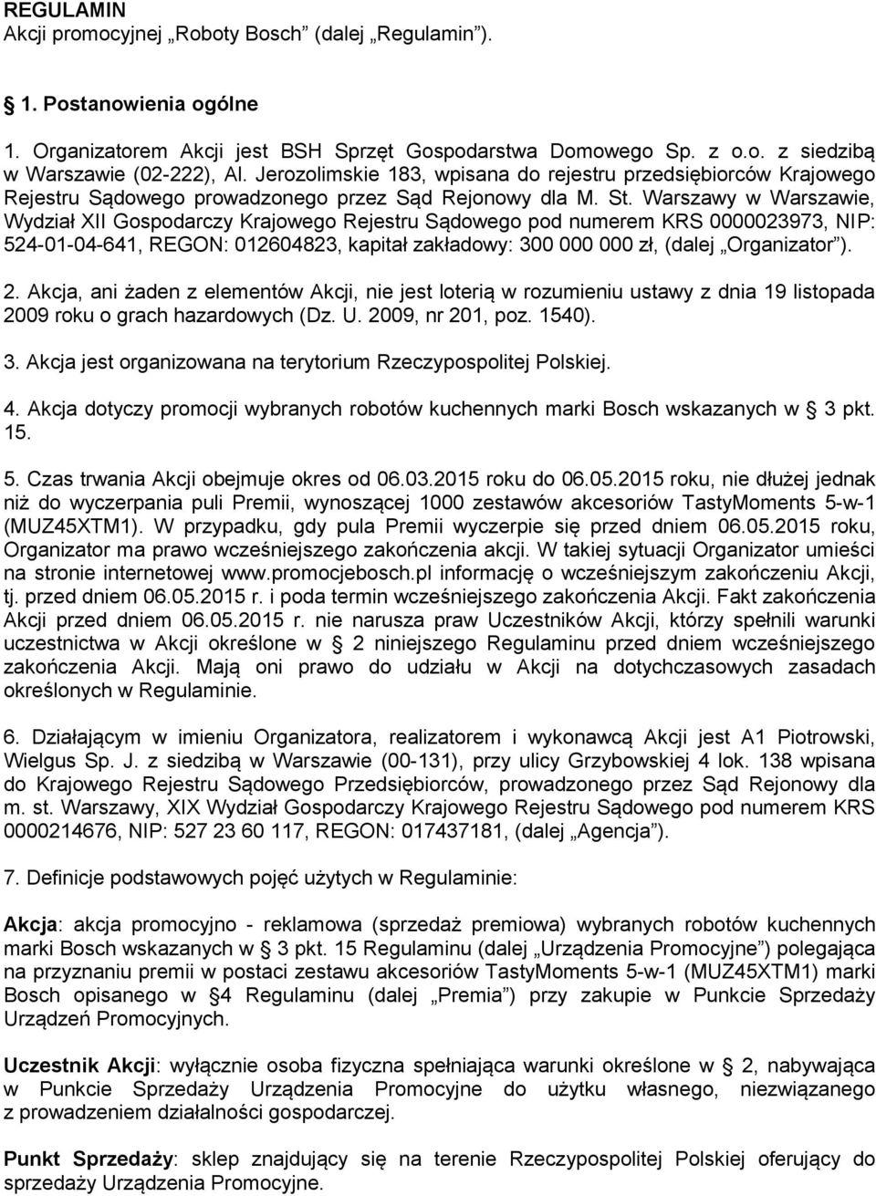 Warszawy w Warszawie, Wydział XII Gospodarczy Krajowego Rejestru Sądowego pod numerem KRS 0000023973, NIP: 524-01-04-641, REGON: 012604823, kapitał zakładowy: 300 000 000 zł, (dalej Organizator ). 2.