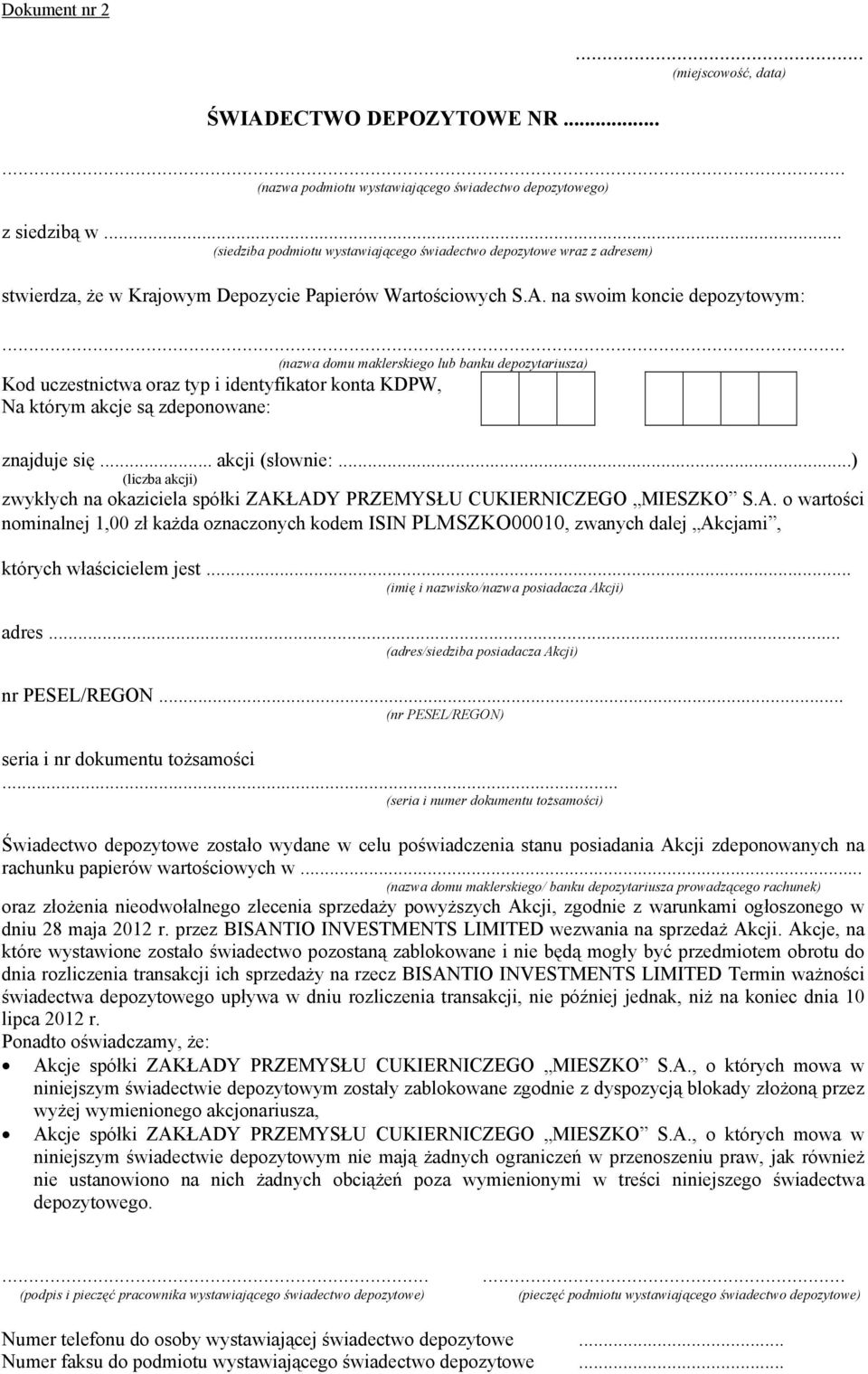 .. (nazwa domu maklerskiego lub banku depozytariusza) Kod uczestnictwa oraz typ i identyfikator konta KDPW, Na którym akcje są zdeponowane: znajduje się... akcji (słownie:.