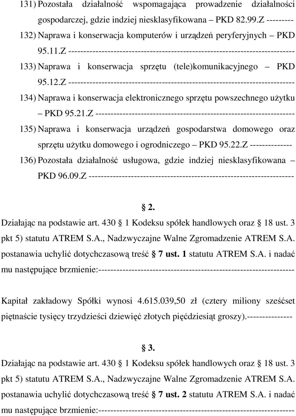 Z --------------------------------------------------------------------------- 133) Naprawa i konserwacja sprzętu (tele)komunikacyjnego PKD 95.12.