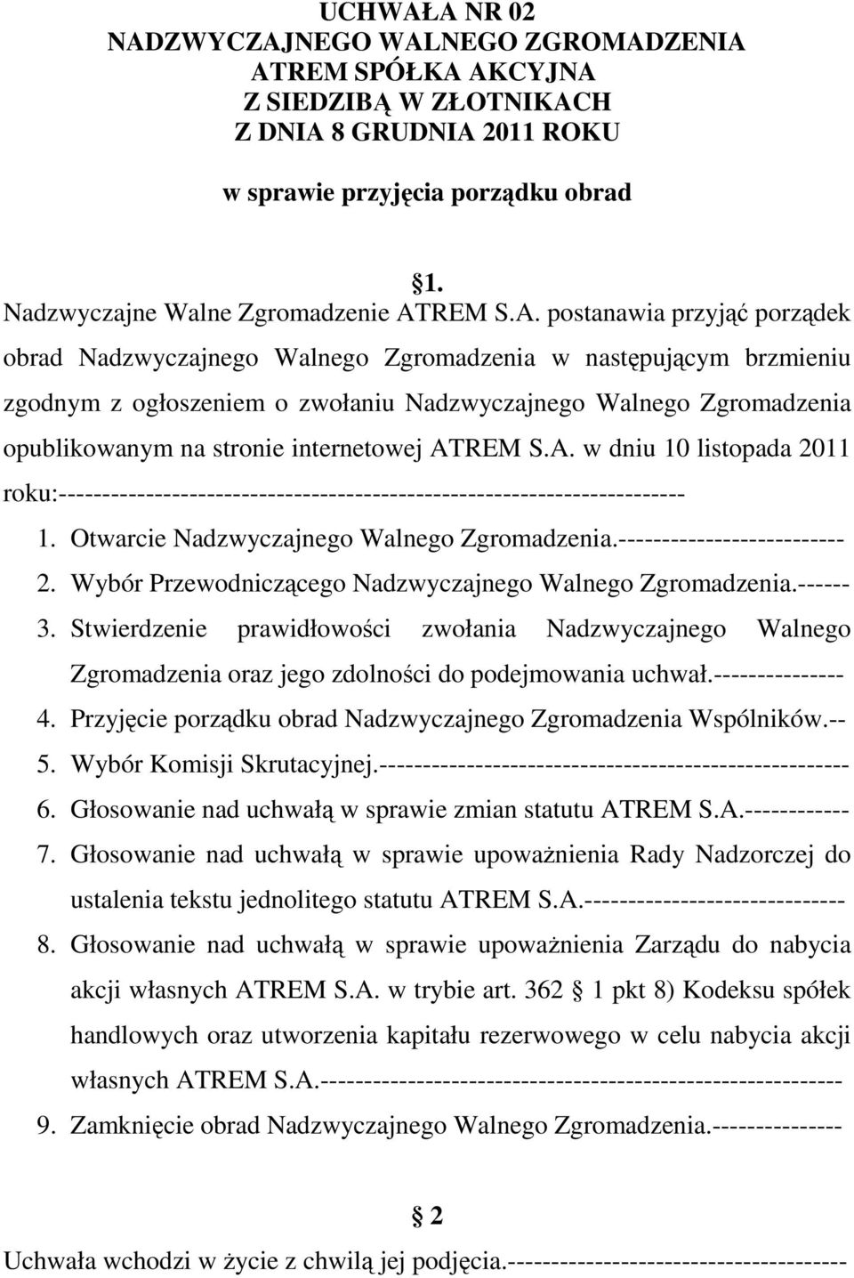 internetowej ATREM S.A. w dniu 10 listopada 2011 roku:------------------------------------------------------------------------ 1. Otwarcie Nadzwyczajnego Walnego Zgromadzenia.