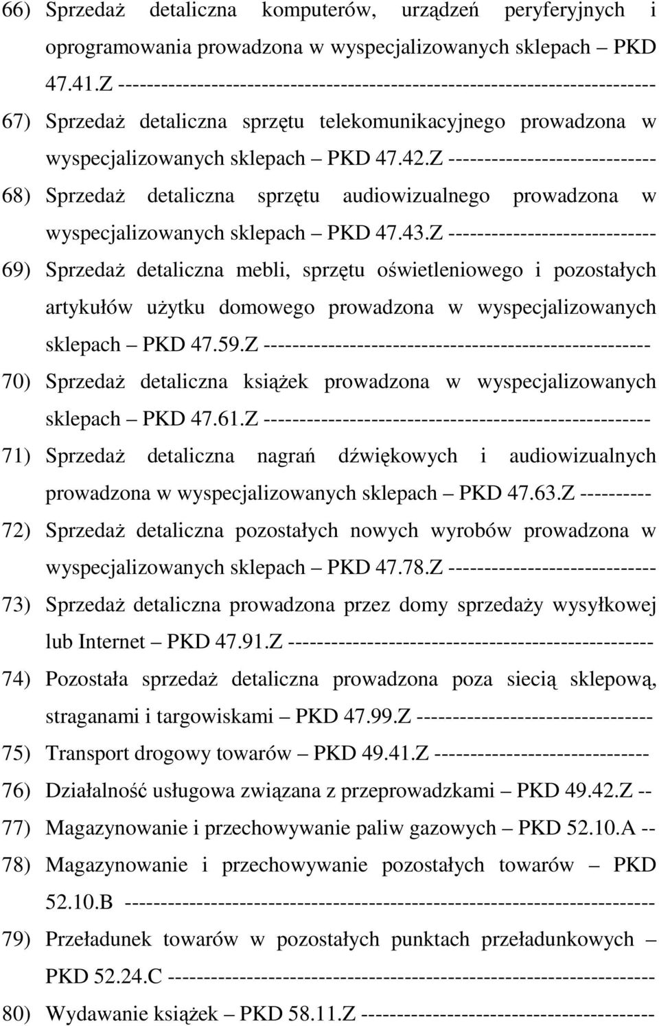 Z ----------------------------- 68) Sprzedaż detaliczna sprzętu audiowizualnego prowadzona w wyspecjalizowanych sklepach PKD 47.43.