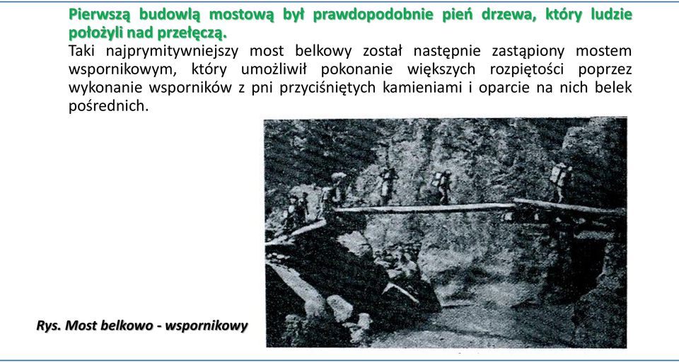 Taki najprymitywniejszy most belkowy został następnie zastąpiony mostem wspornikowym,