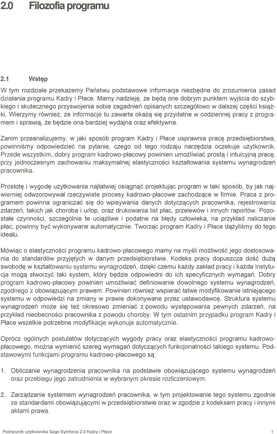Wierzymy również, że informacje tu zawarte okażą się przydatne w codziennej pracy z programem i sprawią, że będzie ona bardziej wydajna oraz efektywna.