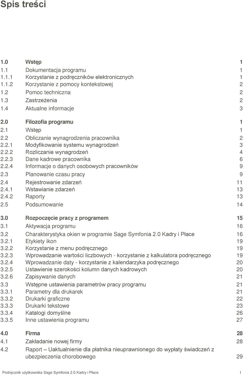2.4 Informacje o danych osobowych pracowników 9 2.3 Planowanie czasu pracy 9 2.4 Rejestrowanie zdarzeń 11 2.4.1 Wstawianie zdarzeń 13 2.4.2 Raporty 13 2.5 Podsumowanie 14 3.