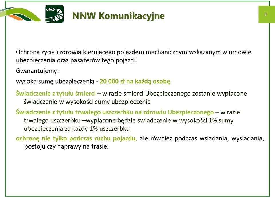 sumy ubezpieczenia Świadczenie z tytułu trwałego uszczerbku na zdrowiu Ubezpieczonego w razie trwałego uszczerbku wypłacone będzie świadczenie w wysokości