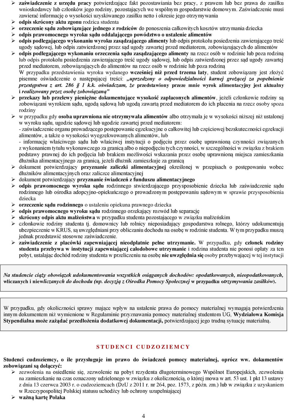 do ponoszenia całkowitych kosztów utrzymania dziecka odpis prawomocnego wyroku sądu oddalającego powództwo o ustalenie alimentów odpis podlegającego wykonaniu wyroku zasądzającego alimenty lub odpis