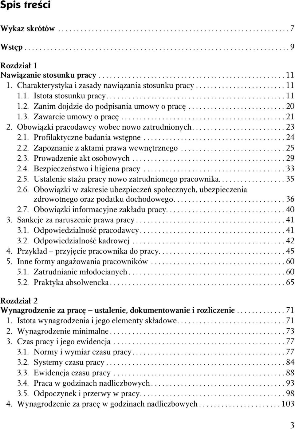 Zanim dojdzie do podpisania umowy o pracę.......................... 20 1.3. Zawarcie umowy o pracę............................................ 21 2. Obowiązki pracodawcy wobec nowo zatrudnionych.