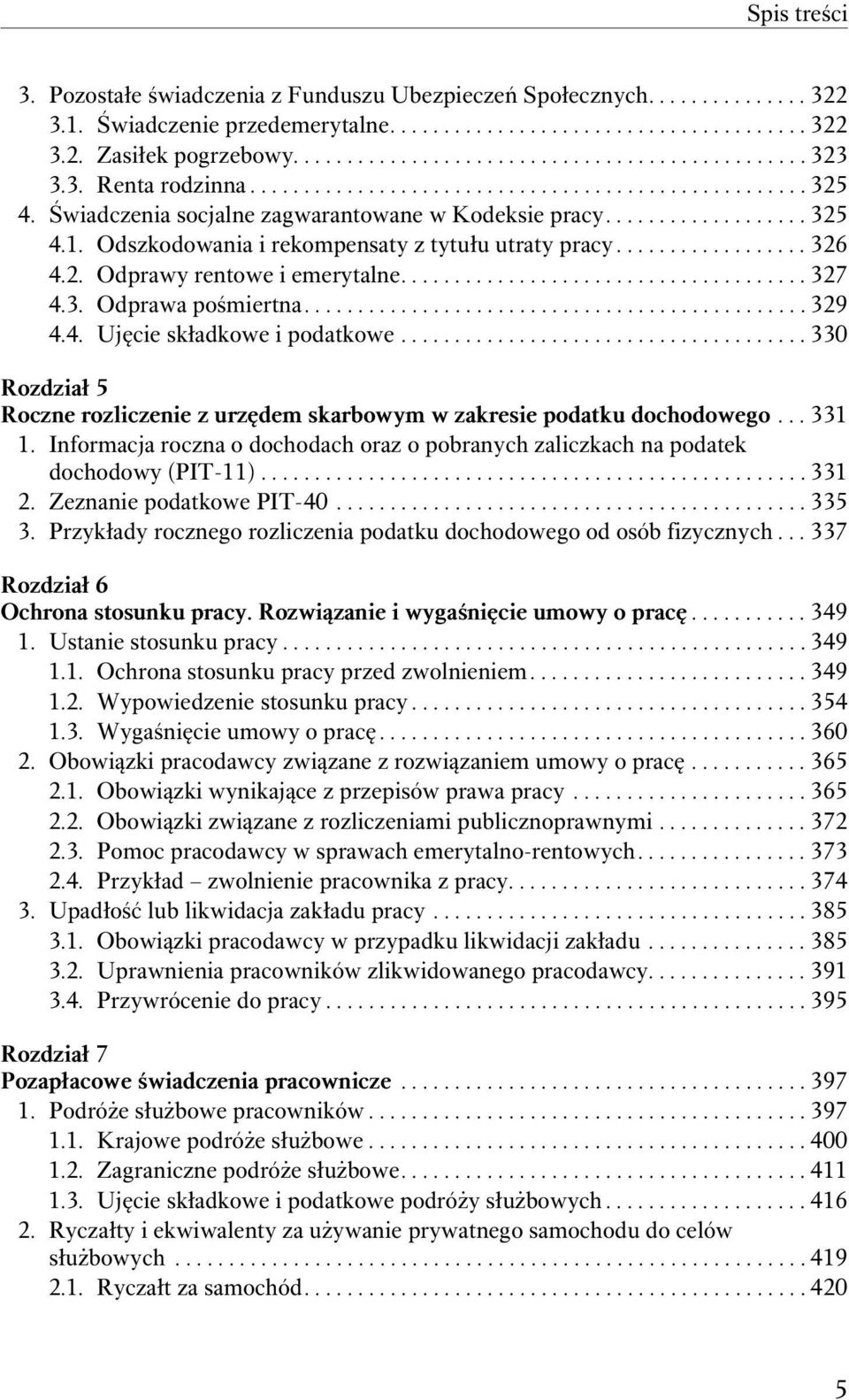 Odszkodowania i rekompensaty z tytułu utraty pracy.................. 326 4.2. Odprawy rentowe i emerytalne...................................... 327 4.3. Odprawa pośmiertna............................................... 329 4.