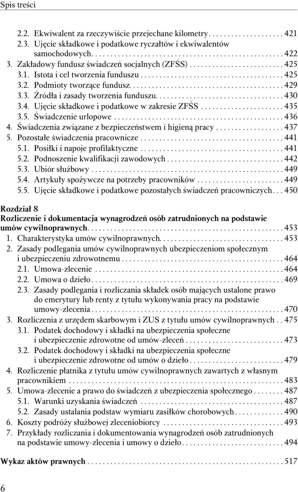 3. Źródła i zasady tworzenia funduszu.................................. 430 3.4. Ujęcie składkowe i podatkowe w zakresie ZFŚS...................... 435 3.5. Świadczenie urlopowe............................................. 436 4.