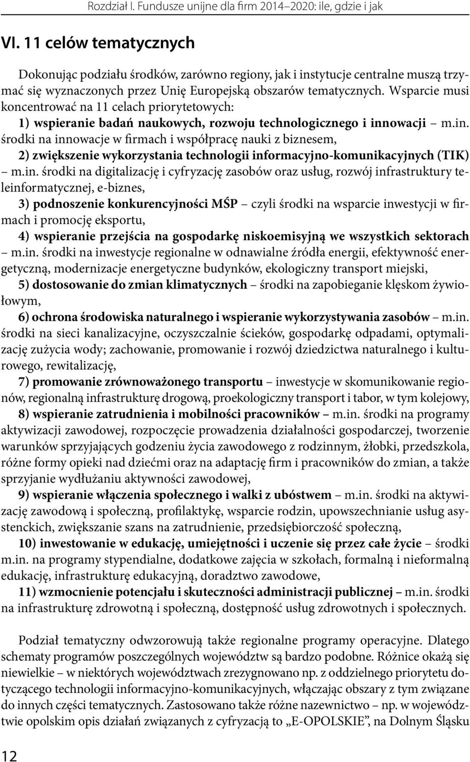 Wsparcie musi koncentrować na 11 celach priorytetowych: 1) wspieranie badań naukowych, rozwoju technologicznego i inn