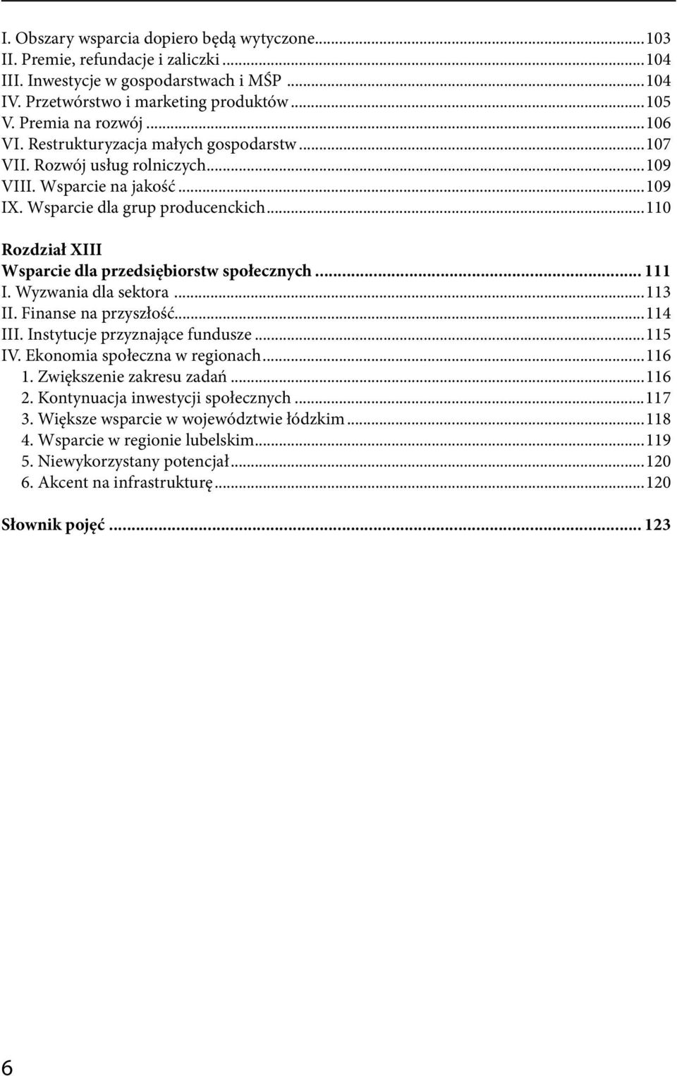 ..110 Rozdział XIII Wsparcie dla przedsiębiorstw społecznych... 111 I. Wyzwania dla sektora...113 II. Finanse na przyszłość...114 III. Instytucje przyznające fundusze...115 IV.