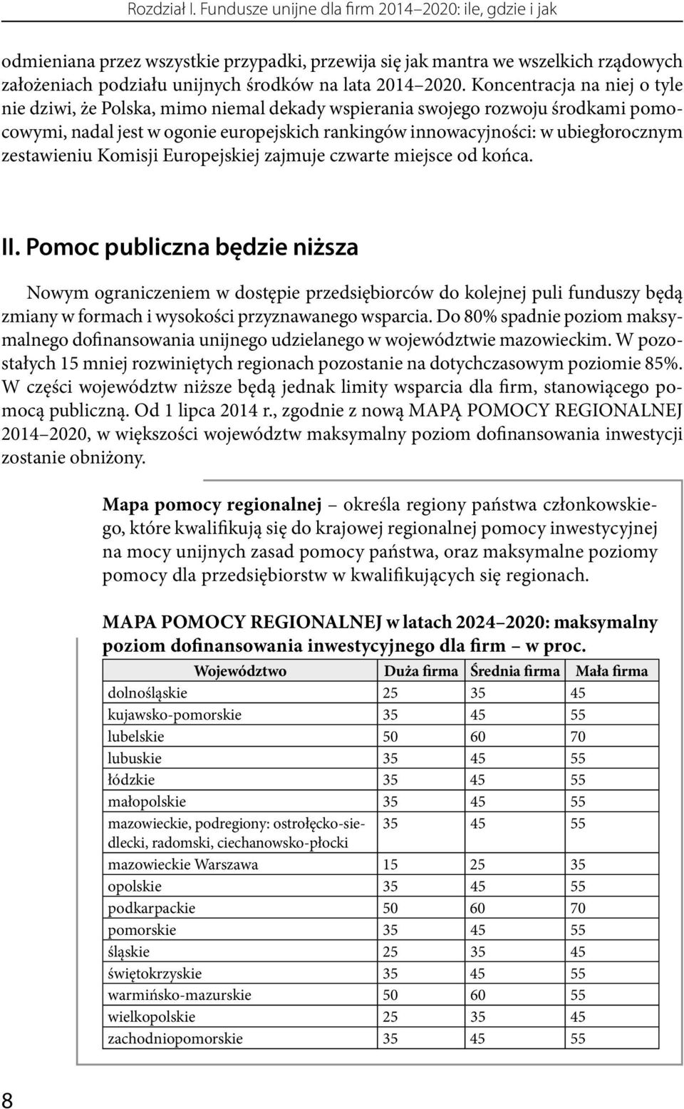 Koncentracja na niej o tyle nie dziwi, że Polska, mimo niemal dekady wspierania swojego rozwoju środkami pomocowymi, nadal jest w ogonie europejskich rankingów innowacyjności: w ubiegłorocznym