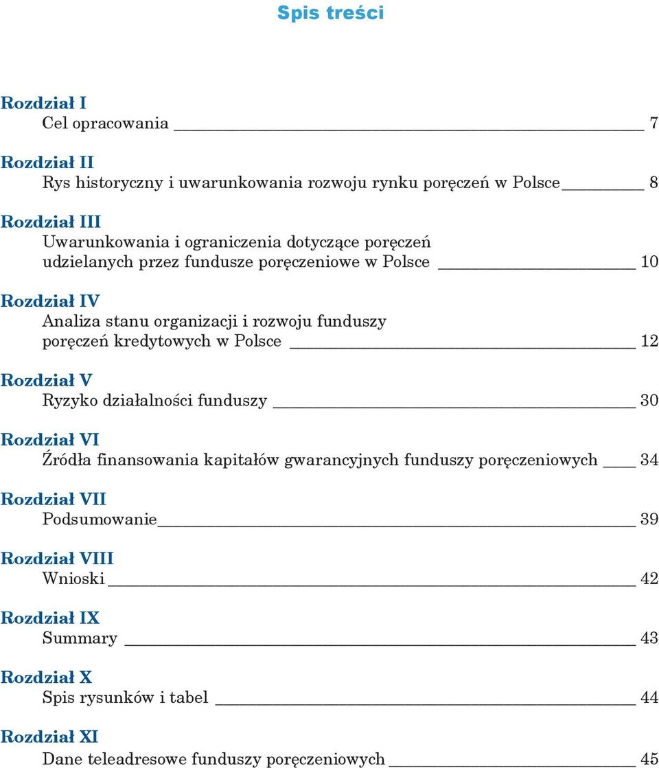 kredytowych w Polsce 12 Rozdział V Ryzyko działalności funduszy 30 Rozdział VI Źródła finansowania kapitałów gwarancyjnych funduszy poręczeniowych 34
