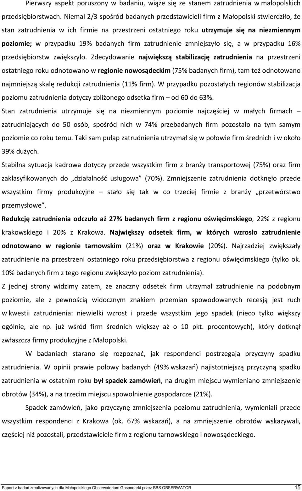 badanych firm zatrudnienie zmniejszyło się, a w przypadku 16% przedsiębiorstw zwiększyło.