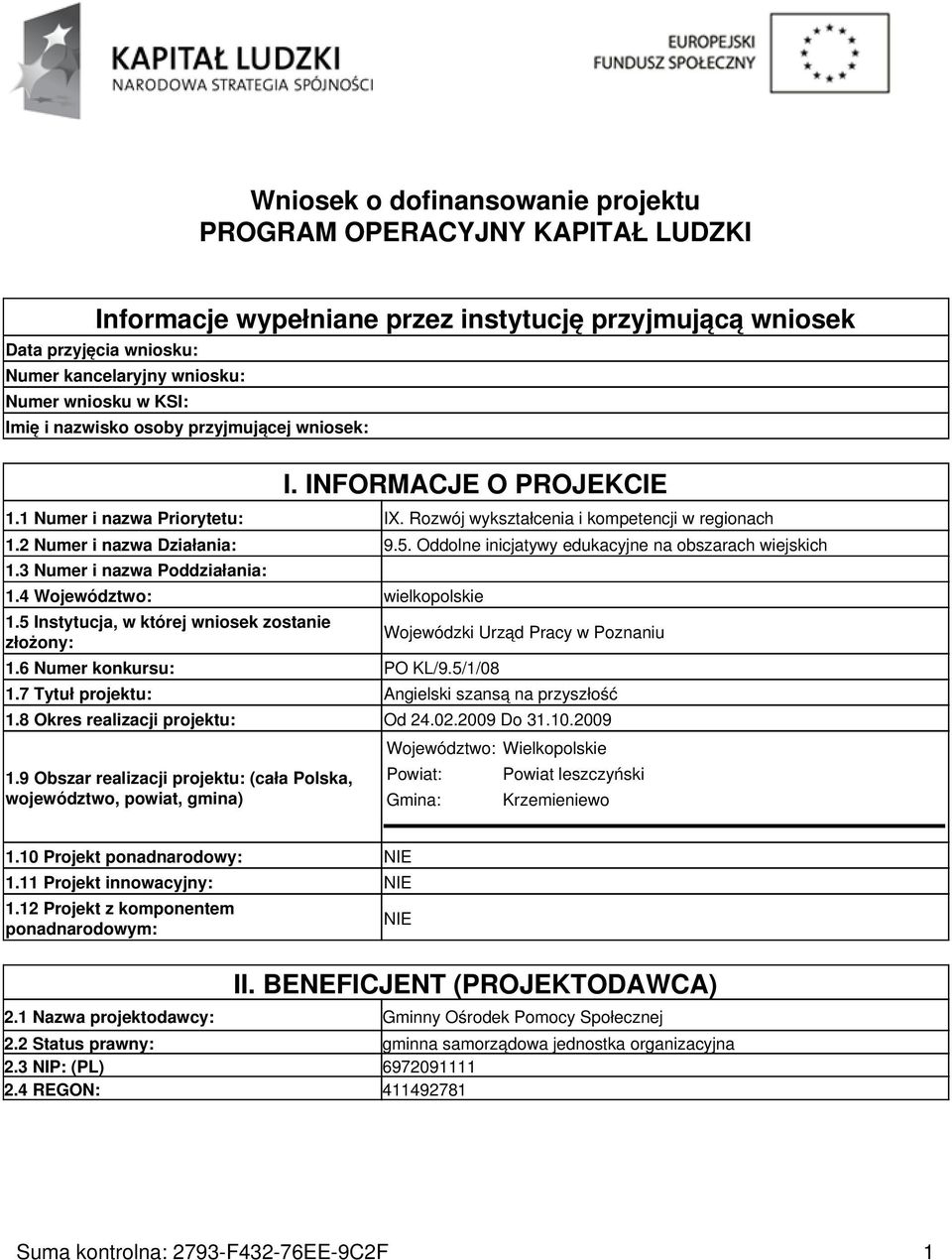 Oddolne inicjatywy edukacyjne na obszarach wiejskich 1.3 Numer i nazwa Poddziałania: 1.4 Województwo: wielkopolskie 1.5 Instytucja, w której wniosek zostanie złożony: 1.6 Numer konkursu: PO KL/9.