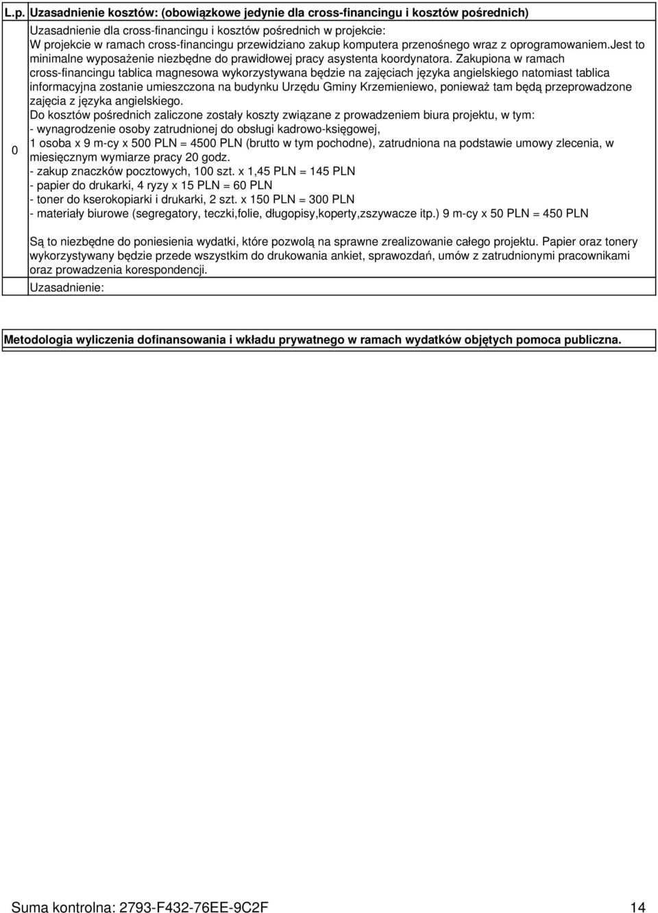 Zakupiona w ramach cross-financingu tablica magnesowa wykorzystywana będzie na zajęciach języka angielskiego natomiast tablica informacyjna zostanie umieszczona na budynku Urzędu Gminy Krzemieniewo,