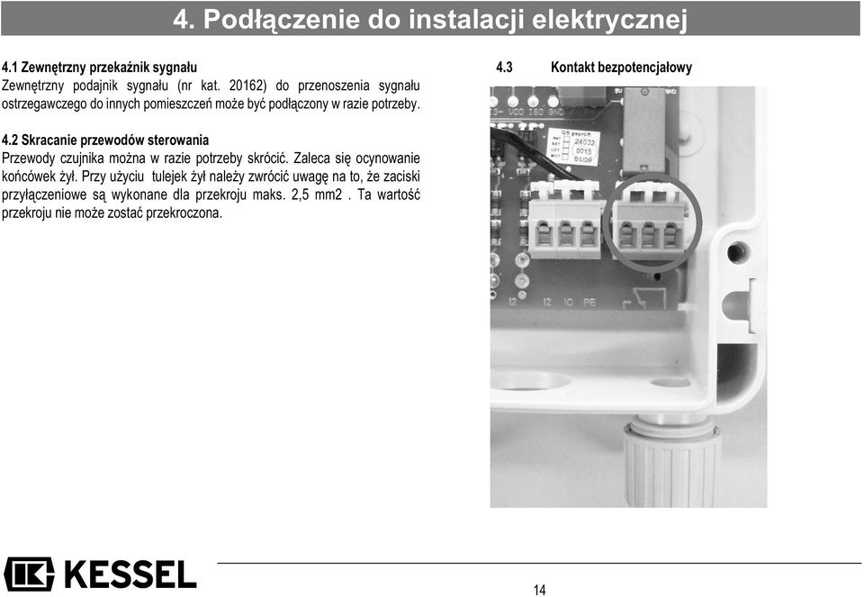 3 Kontakt bezpotencjałowy 4.2 Skracanie przewodów sterowania Przewody czujnika można w razie potrzeby skrócić.