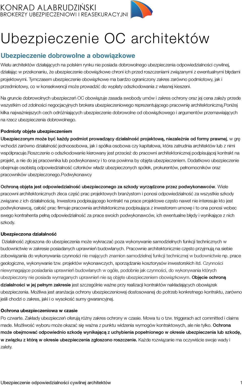 Tymczasem ubezpieczenie obowiązkowe ma bardzo ograniczony zakres zarówno podmiotowy, jak i przedmiotowy, co w konsekwencji może prowadzić do wypłaty odszkodowania z własnej kieszeni.