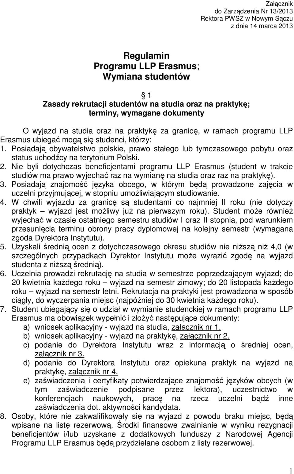 Posiadają obywatelstwo polskie, prawo stałego lub tymczasowego pobytu oraz status uchodźcy na terytorium Polski. 2.