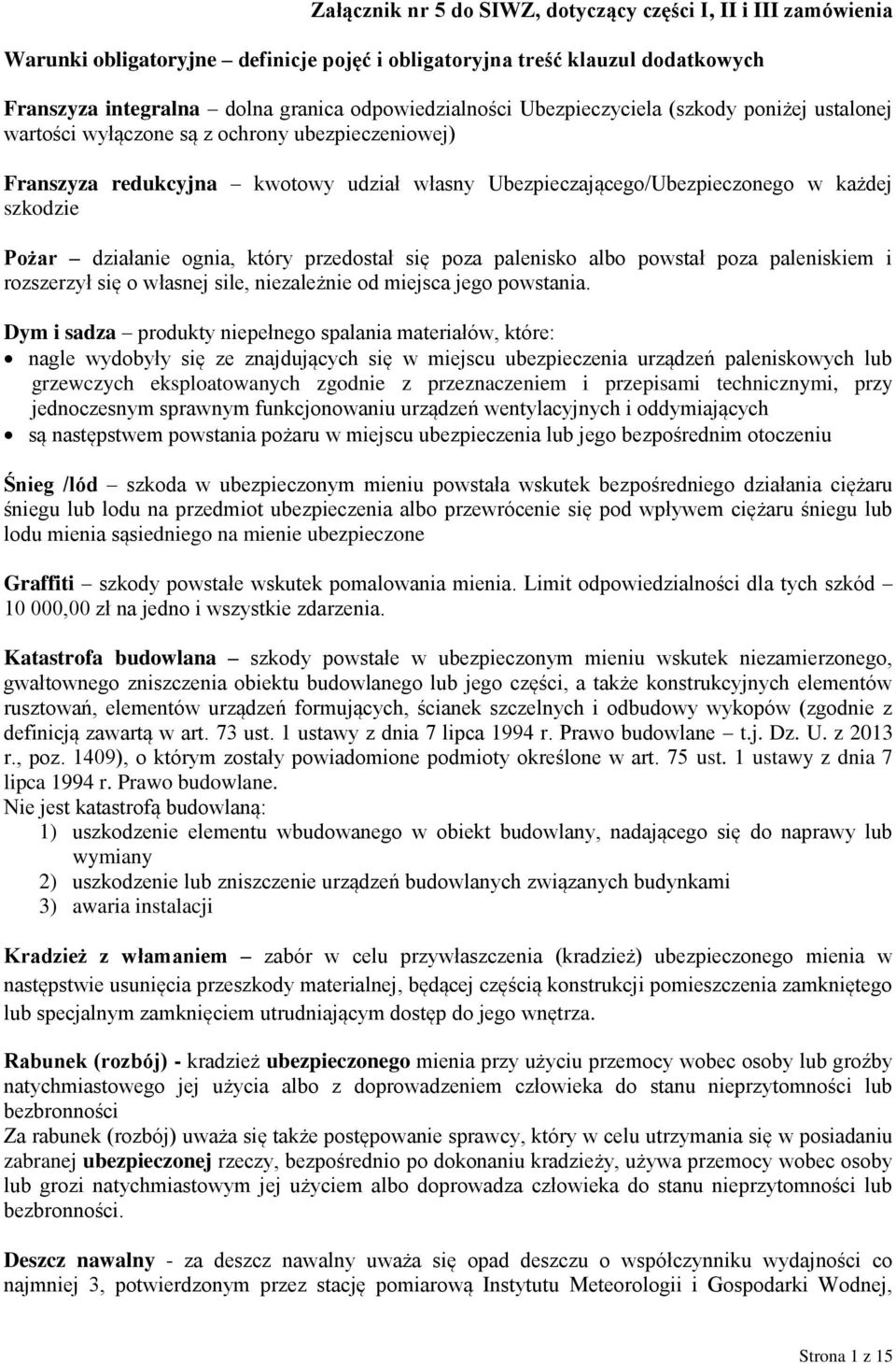 działanie ognia, który przedostał się poza palenisko albo powstał poza paleniskiem i rozszerzył się o własnej sile, niezależnie od miejsca jego powstania.