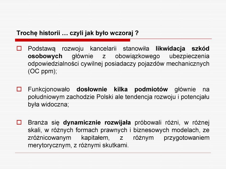 posiadaczy pojazdów mechanicznych (OC ppm); Funkcjonowało dosłownie kilka podmiotów głównie na południowym zachodzie Polski ale