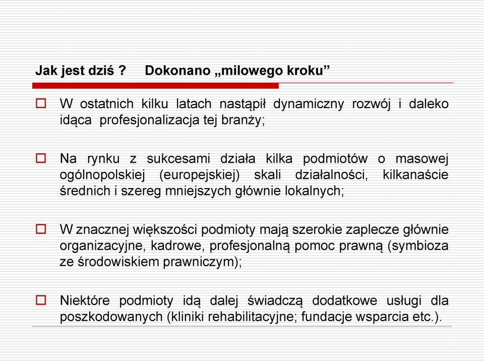 działa kilka podmiotów o masowej ogólnopolskiej (europejskiej) skali działalności, kilkanaście średnich i szereg mniejszych głównie lokalnych;