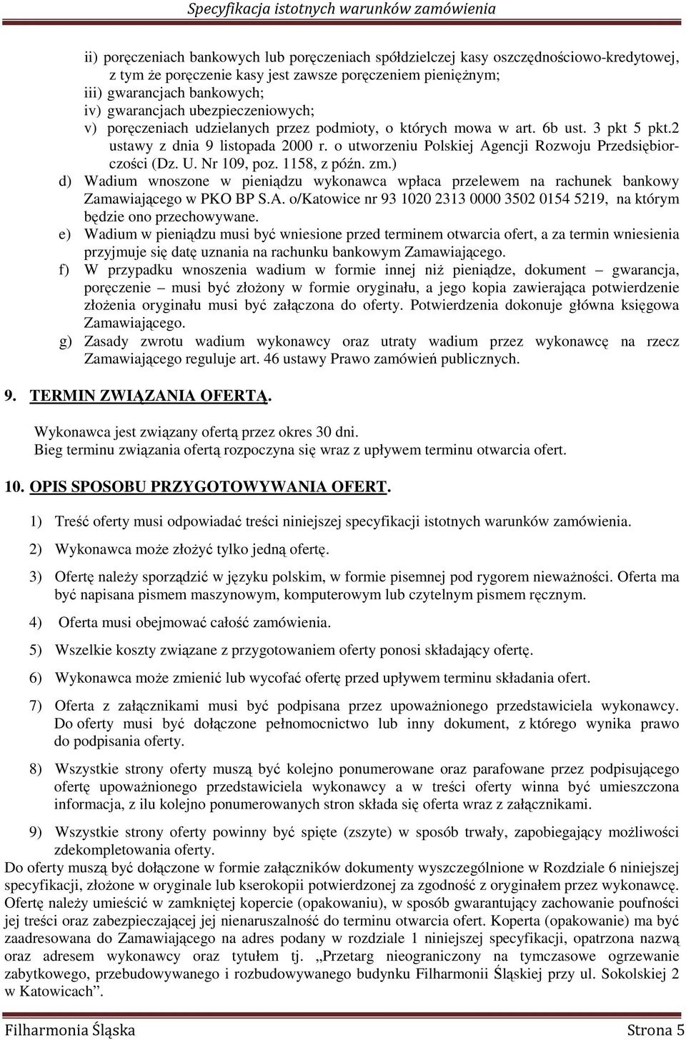 o utworzeniu Polskiej Agencji Rozwoju Przedsiębiorczości (Dz. U. Nr 109, poz. 1158, z późn. zm.) d) Wadium wnoszone w pieniądzu wykonawca wpłaca przelewem na rachunek bankowy Zamawiającego w PKO BP S.