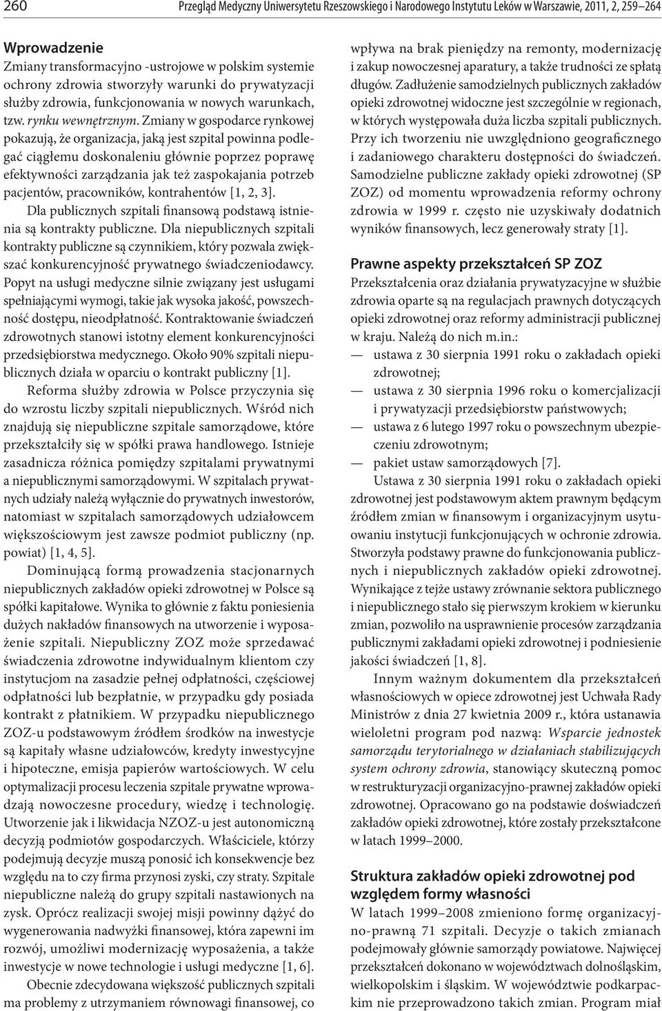 Zmiany w gospodarce rynkowej pokazują, że organizacja, jaką jest szpital powinna podlegać ciągłemu doskonaleniu głównie poprzez poprawę efektywności zarządzania jak też zaspokajania potrzeb