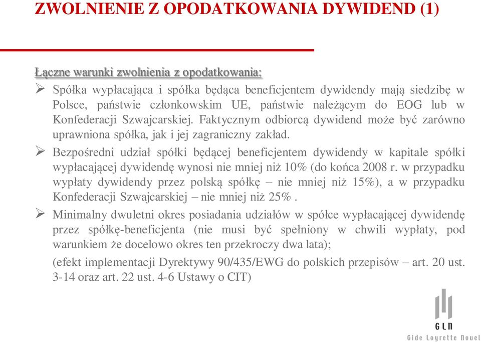 Bezpośredni udział spółki będącej beneficjentem dywidendy w kapitale spółki wypłacającej dywidendę wynosi nie mniej niż 10% (do końca 2008 r.