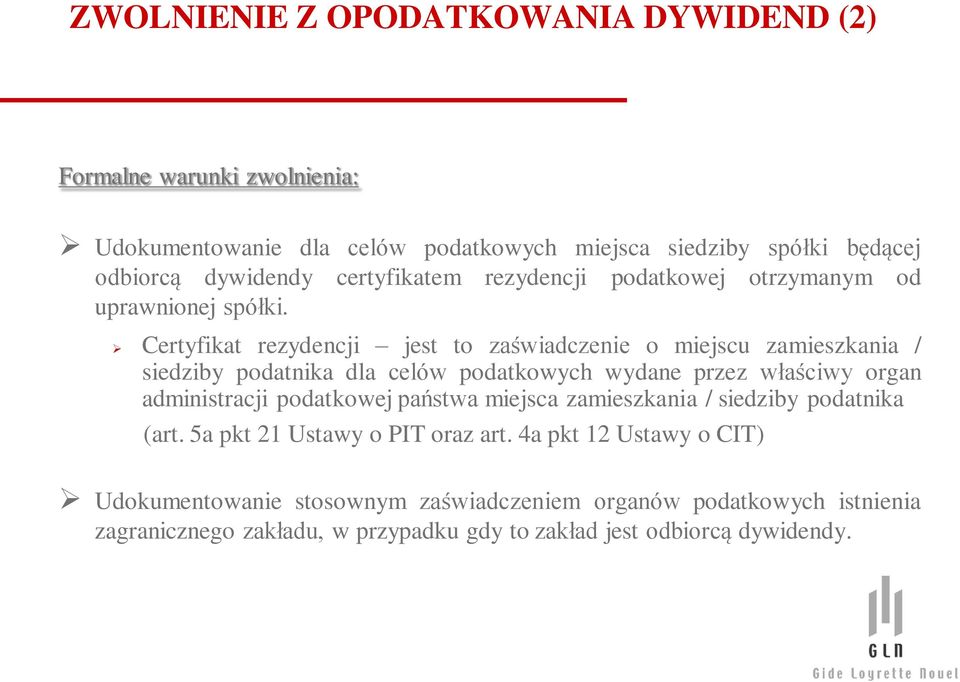 Certyfikat rezydencji jest to zaświadczenie o miejscu zamieszkania / siedziby podatnika dla celów podatkowych wydane przez właściwy organ administracji