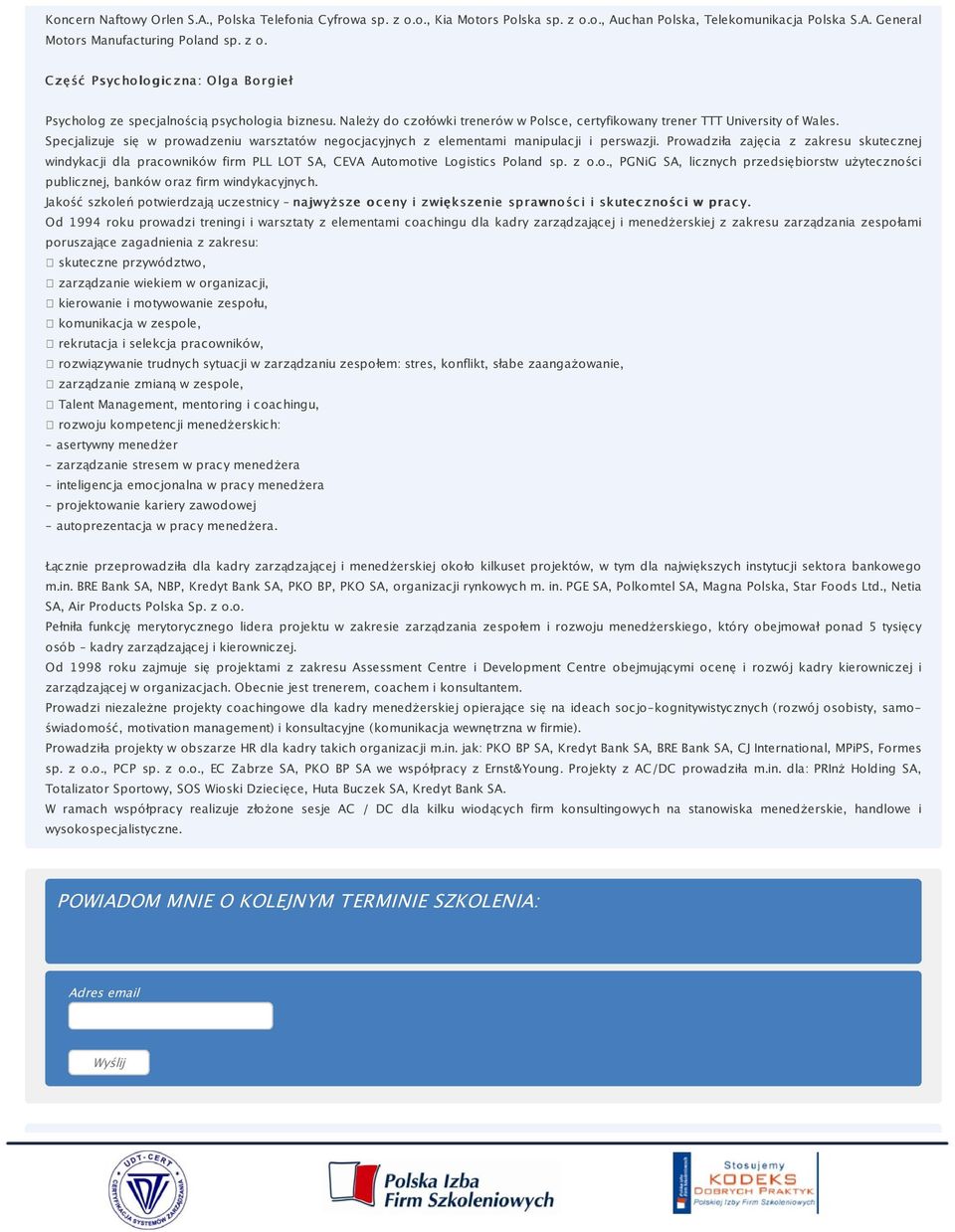 Prowadziła zajęcia z zakresu skutecznej windykacji dla pracowników firm PLL LOT SA, CEVA Automotive Logistics Poland sp. z o.o., PGNiG SA, licznych przedsiębiorstw użyteczności publicznej, banków oraz firm windykacyjnych.