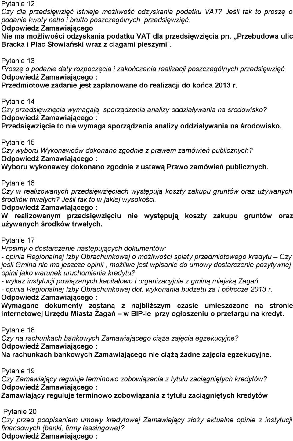 Pytanie 13 Proszę o podanie daty rozpoczęcia i zakończenia realizacji poszczególnych przedsięwzięć. Przedmiotowe zadanie jest zaplanowane do realizacji do końca 2013 r.