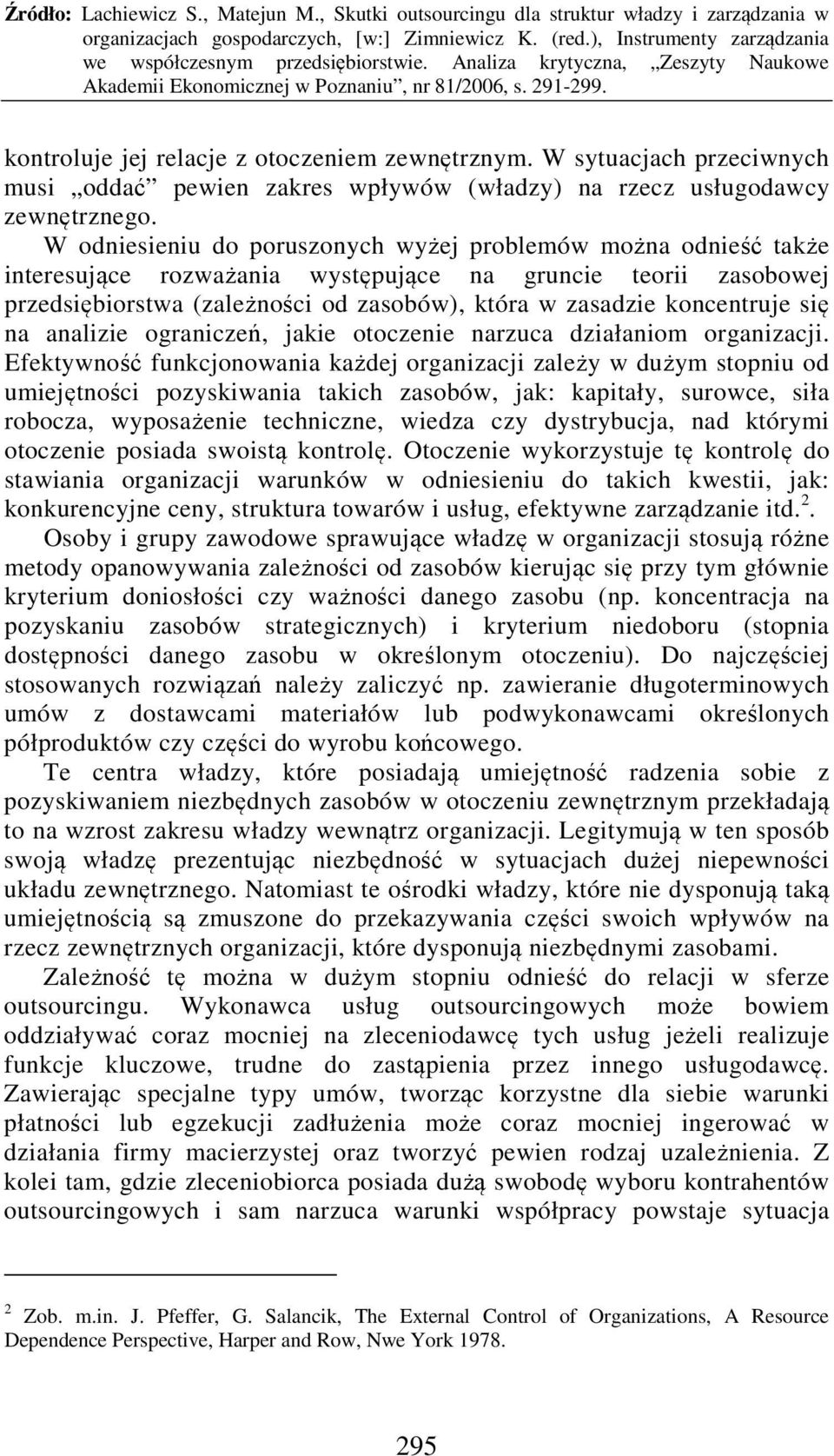 się na analizie ograniczeń, jakie otoczenie narzuca działaniom organizacji.