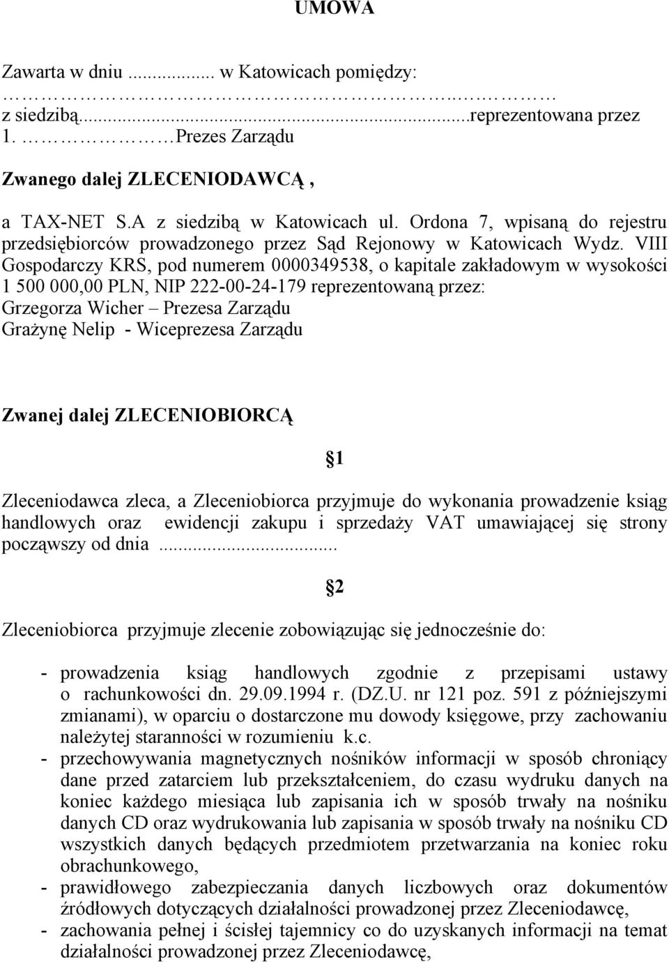 VIII Gospodarczy KRS, pod numerem 0000349538, o kapitale zakładowym w wysokości 1 500 000,00 PLN, NIP 222-00-24-179 reprezentowaną przez: Grzegorza Wicher Prezesa Zarządu Grażynę Nelip - Wiceprezesa