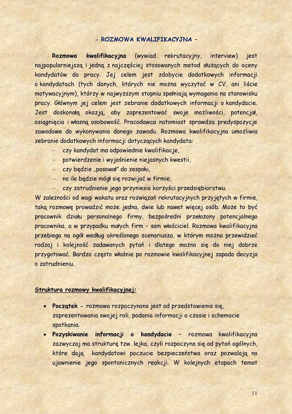 pracy. Głównym jej celem jest zebranie dodatkowych informacji o kandydacie. Jest doskonałą okazją, aby zaprezentować swoje możliwości, potencjał, osiągnięcia i własną osobowość.