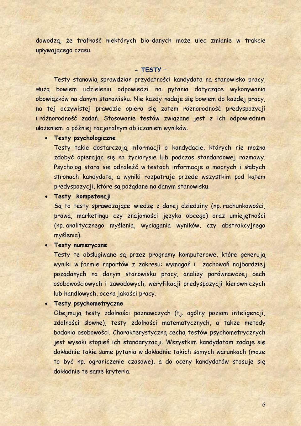Nie każdy nadaje się bowiem do każdej pracy, na tej oczywistej prawdzie opiera się zatem różnorodność predyspozycji i różnorodność zadań.