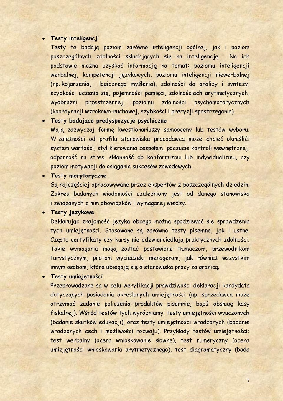 kojarzenia, logicznego myślenia), zdolności do analizy i syntezy, szybkości uczenia się, pojemności pamięci, zdolnościach arytmetycznych, wyobraźni przestrzennej, poziomu zdolności psychomotorycznych