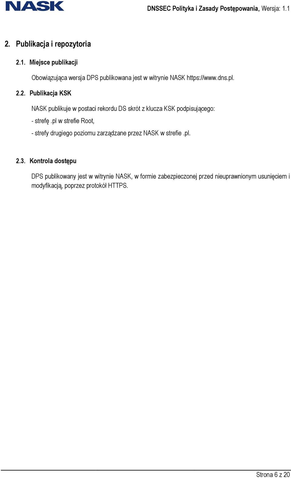 2. Publikacja KSK NASK publikuje w postaci rekordu DS skrót z klucza KSK podpisującego: - strefę.