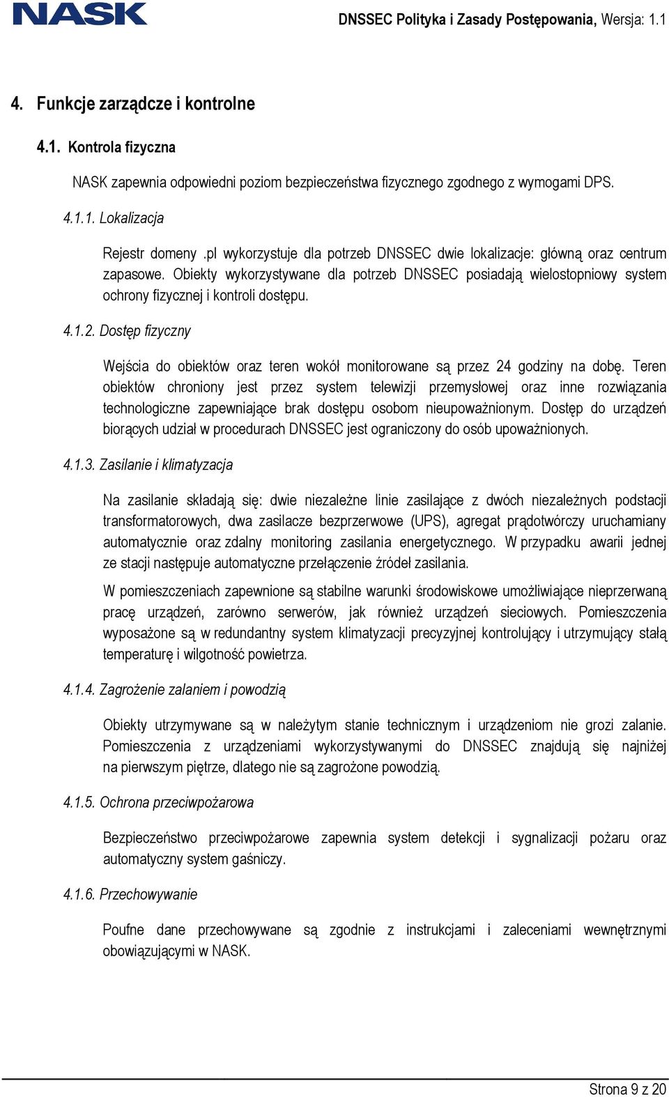 2. Dostęp fizyczny Wejścia do obiektów oraz teren wokół monitorowane są przez 24 godziny na dobę.