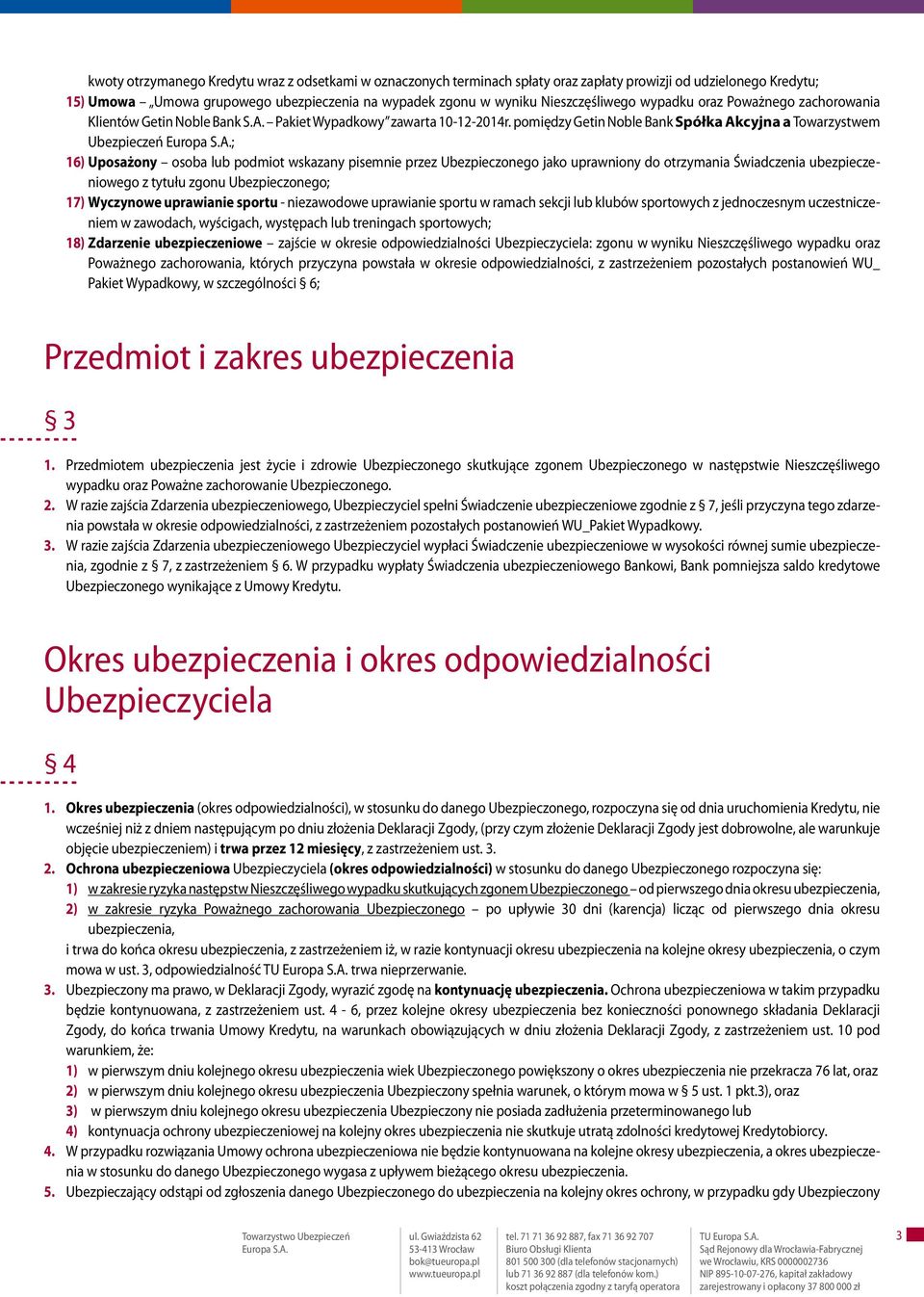 pomiędzy Getin Noble Bank Spółka Akcyjna a Towarzystwem Ubezpieczeń ; 16) Uposażony osoba lub podmiot wskazany pisemnie przez Ubezpieczonego jako uprawniony do otrzymania Świadczenia