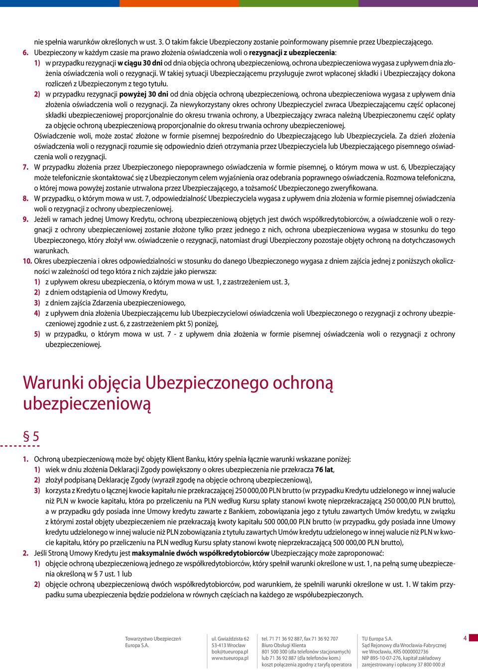 ubezpieczeniowa wygasa z upływem dnia złożenia oświadczenia woli o rezygnacji.