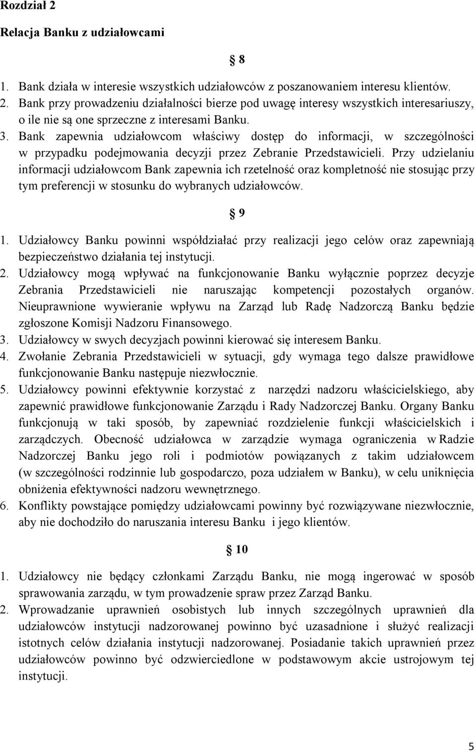 Przy udzielaniu informacji udziałowcom Bank zapewnia ich rzetelność oraz kompletność nie stosując przy tym preferencji w stosunku do wybranych udziałowców. 9 1.