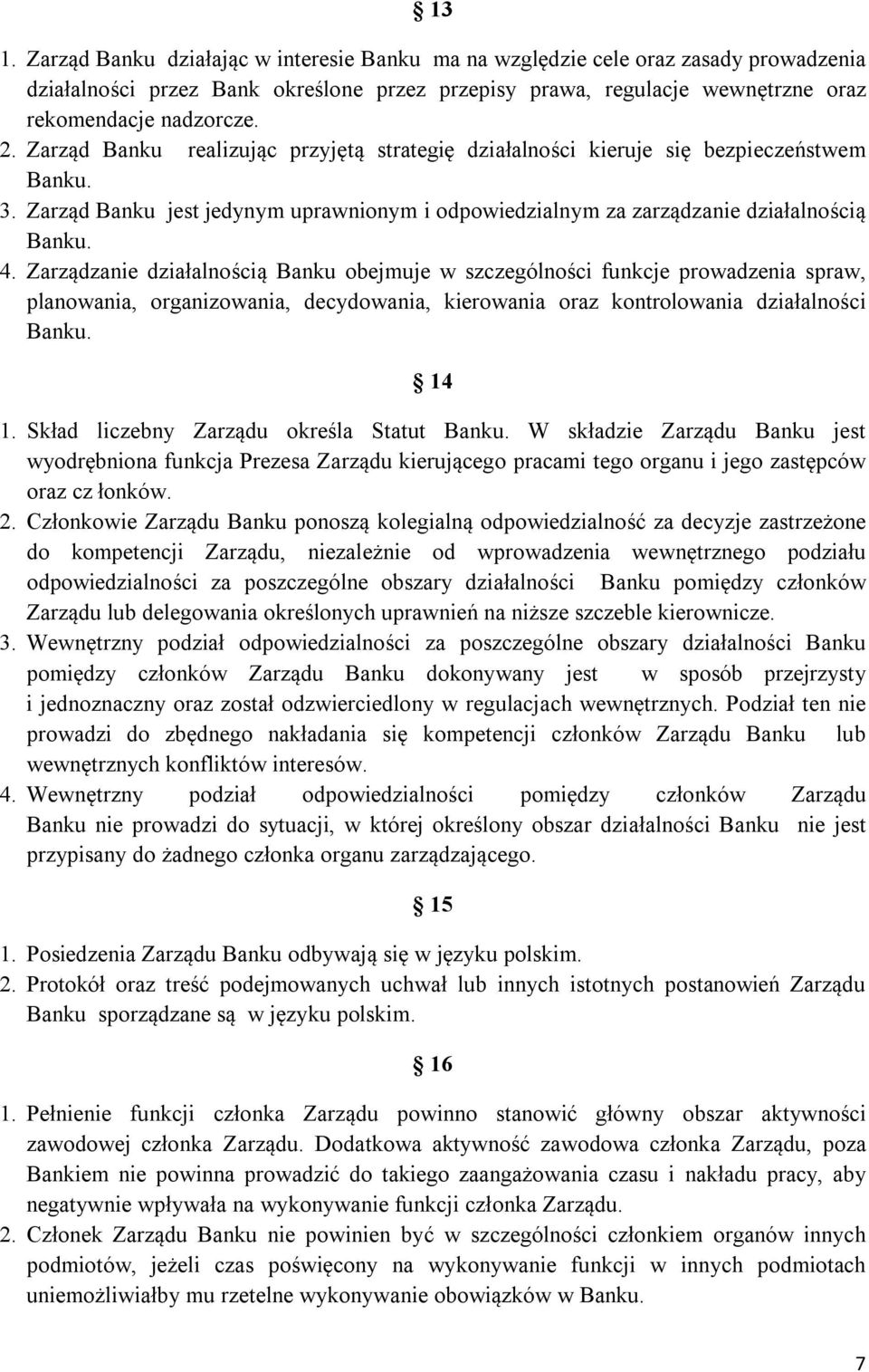 Zarządzanie działalnością Banku obejmuje w szczególności funkcje prowadzenia spraw, planowania, organizowania, decydowania, kierowania oraz kontrolowania działalności Banku. 14 1.